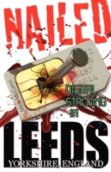 Paperback Nailed - Digital Stalking in Leeds, Yorkshire, England Book