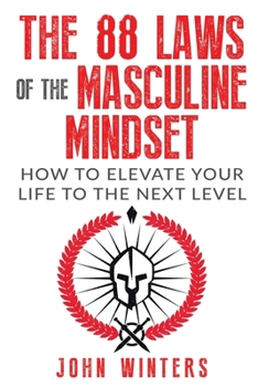 Paperback The 88 Laws Of The Masculine Mindset: How To Elevate Your Life To The Next Level Book