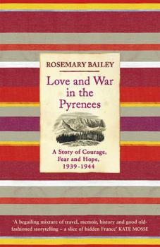 Paperback Love and War in the Pyrenees: A Story of Courage, Fear and Hope, 1939 - 1944 Book