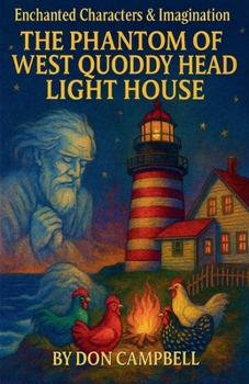 Enchanted Characters & Imagination (The Phantom of West Quoddy Head Light House)