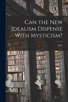 Paperback Can the new Idealism Dispense With Mysticism? Book