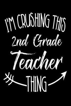 Paperback I'm Crushing This 2nd Grade Teacher Thing: Funny Back To School Novelty Gift Notebook For Second Grade Teachers Book