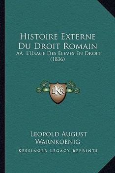 Paperback Histoire Externe Du Droit Romain: AA L'Usage Des Eleves En Droit (1836) [French] Book