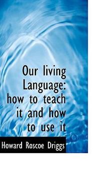 Our Living Language : How to teach it and how to use It