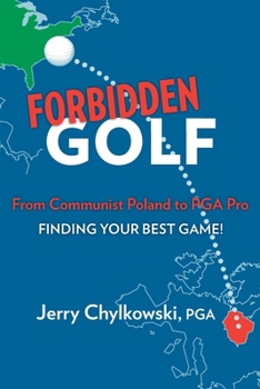 Paperback Forbidden Golf From Communist Poland to PGA Pro: Finding Your Best Game! Book