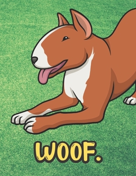 Paperback Woof: Brown White Bull Terrier Dog Notebook with Green Grass Background Design and Barking Noise Cover. Perfect Journal for Book