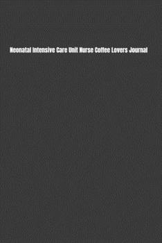 Paperback Neonatal Intensive Care Unit Nurse Coffee Lovers Journal: Kick Start Your Morning with a Yearly Overview, Priorities, To-Do Lists, Notes & Reminders, Book