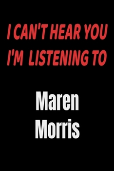 Paperback I Can't Hear You I'm Listening To Maren Morris: Maren Morris fan/ supporter Notebook/journal /diary note 120 Blank Lined Page (6 x 9'), for men/women/ Book