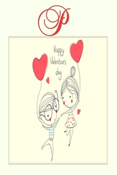 P: happy valentine's day: lined notebook, diary with the first letter of name