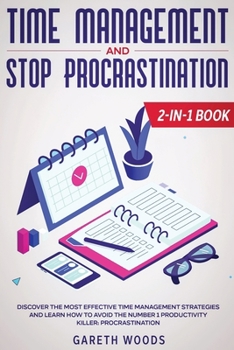 Paperback Time Management and Stop Procrastination 2-in-1 Book: Discover The Most Effective Time Management Strategies and Learn How to Avoid the Number 1 Produ Book