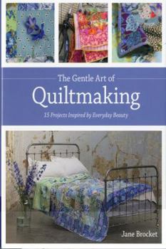 Hardcover The Gentle Art of Quiltmaking: 15 Projects Inspired by Everyday Beauty Book