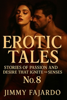 Erotic Tales: Stories of Passion and Desire That Ignite the Senses No. 8 (EROTIC STORIES)