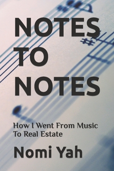 Paperback Notes To Notes: How I Went From Music To Real Estate Book