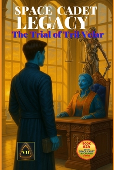 Space Cadet Legacy – The Trial of Tril Velar: A Stand for Truth in the Shadow of Deception (Space Cadet Richard)