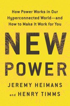 Hardcover New Power: How Power Works in Our Hyperconnected World--And How to Make It Work for You Book