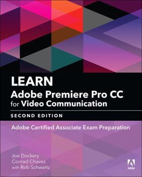 Paperback Learn Adobe Premiere Pro CC for Video Communication: Adobe Certified Associate Exam Preparation Book