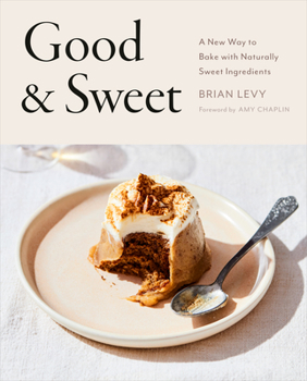 Hardcover Good & Sweet: A New Way to Bake with Naturally Sweet Ingredients: A Baking Book