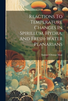 Paperback Reactions To Temperature Changes In Spirillum, Hydra, And Fresh-water Planarians Book