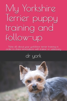 Paperback My Yorkshire Terrier puppy training and follow-up: Note all about your yorkshirer terrier training in order to share informations with trainer or vete Book