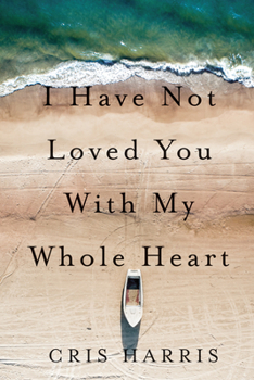 Paperback I Have Not Loved You with My Whole Heart Book
