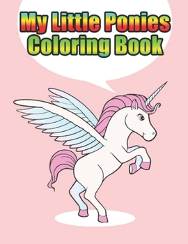 Paperback my little ponies coloring book: My little pony coloring book for kids, children, toddlers, crayons, adult, mini, girls and Boys. Large 8.5 x 11. 50 Co Book