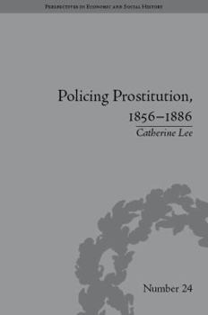 Hardcover Policing Prostitution, 1856-1886: Deviance, Surveillance and Morality Book