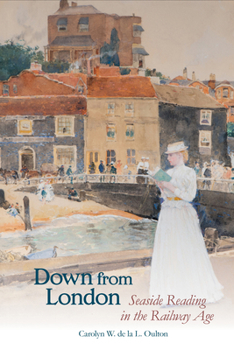 Down from London: Seaside Reading in the Railway Age (Liverpool English Texts and Studies, 91)