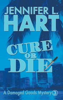 Cure or Die - Book #3 of the Damaged Goods