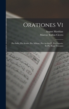 Orationes Vi: Pro Sulla, Pro Sextio, Pro Milone, Pro Archia P., Pro Ligario, Et Pro Rege Deiotaro