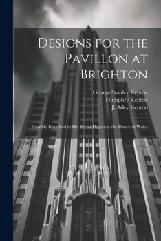 Paperback Designs for the Pavillon at Brighton: Humbly Inscribed to His Royal Highness the Prince of Wales Book