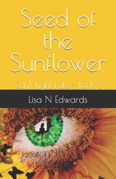 Seed of the Sunflower: Can't Fight Fate - Book 3