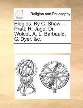 Paperback Elegies. By C. Shaw, -. Pratt, R. Jago, Dr. Wolcot, A. L. Barbauld, G. Dyer, &c. Book