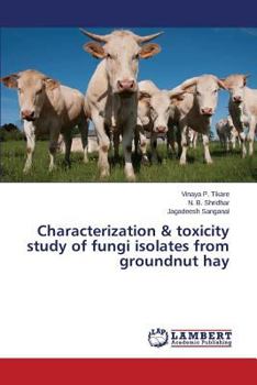 Characterization & toxicity study of fungi isolates from groundnut hay