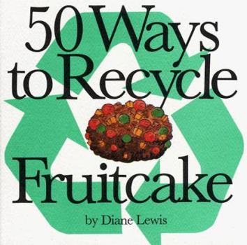 Paperback 50 Ways to Recycle Fruitcake Book