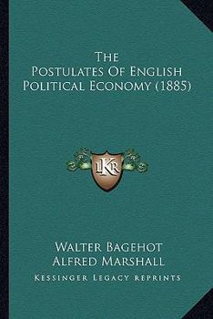 Paperback The Postulates Of English Political Economy (1885) Book