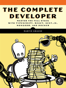 Paperback The Complete Developer: Master the Full Stack with Typescript, React, Next.Js, Mongodb, and Docker Book