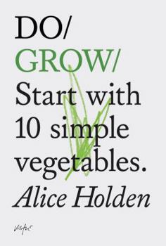 Paperback Do Grow: Start with 10 Simple Vegetables. (Nature Books, Gifts for Outdoorsy People, Vegetarian Books) Book