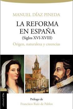 Paperback Reforma En España (S.XVI-XVIII): Origen, Naturaleza Y Creencias [Spanish] Book