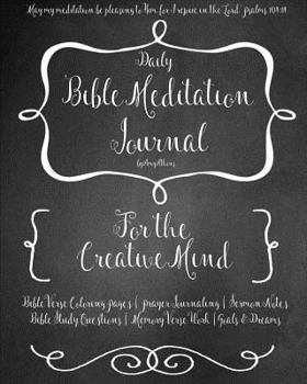 Paperback A Daily Bible Meditation Journal for Creative Minds: Coloring Pages, Bible Study, Prayers, Memory Verses, Goals, and Sermon Notes Book