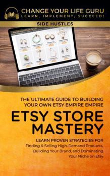 Paperback Etsy Store Mastery: The Ultimate Guide to Building Your Own Etsy Empire (Side Hustles) Book