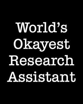 Paperback World's Okayest Research Assistant: 108 Page College Ruled Notebook 8x10 Book