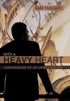 Hardcover With a Heavy Heart: Confessions of an Unwilling Spy Book