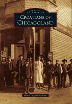 Croatians of Chicagoland (Images of America: Illinois) - Book  of the Images of America: Illinois
