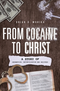 Paperback From Cocaine to Christ: A Story of Redemption, Reconciliation and Recovery Book