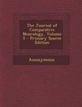 Paperback The Journal of Comparative Neurology, Volume 5 - Primary Source Edition Book