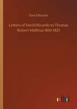 Letters of David Ricardo to Thomas Robert Malthus, 1810-1823