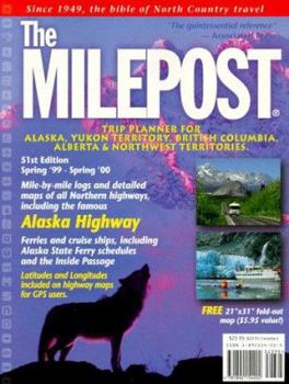 The Milepost : Trip Planner for Alaska, Yukon Territory, British Columbia, Alberta & Northwest Territories Spring '99-Spring '00