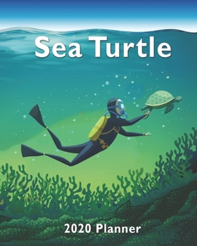 2020 Planner Sea Turtle In The Ocean Weekly and Monthly Agenda: For Turtle Lovers 1-Year Daily, Weekly And Monthly Diary Organizer With Calendar, ... Who Love Sea Turtles (8" x 10" 160 Pages