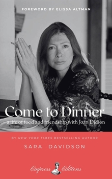 Paperback Come to Dinner: Fifty Years of Friendship with Joan Didion Book