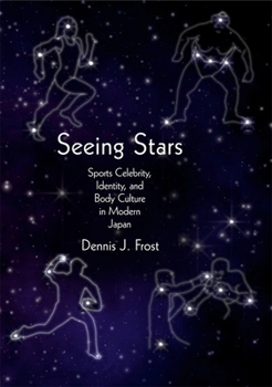 Hardcover Seeing Stars: Sports Celebrity, Identity, and Body Culture in Modern Japan Book